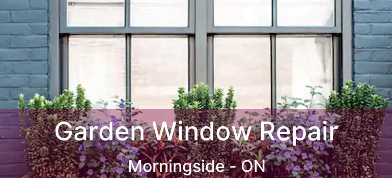  Garden Window Repair Morningside - ON