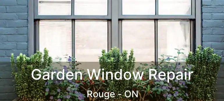  Garden Window Repair Rouge - ON