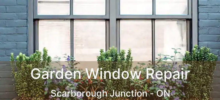  Garden Window Repair Scarborough Junction - ON
