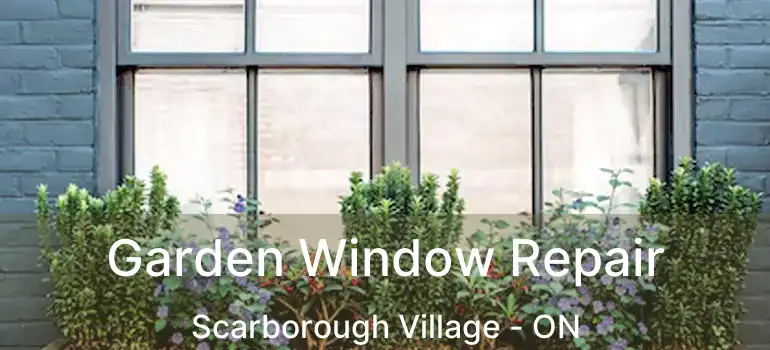  Garden Window Repair Scarborough Village - ON