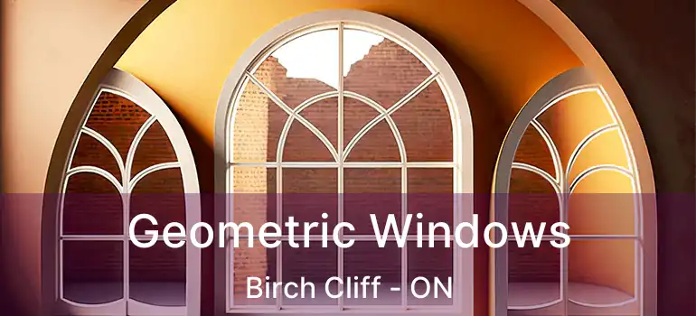  Geometric Windows Birch Cliff - ON