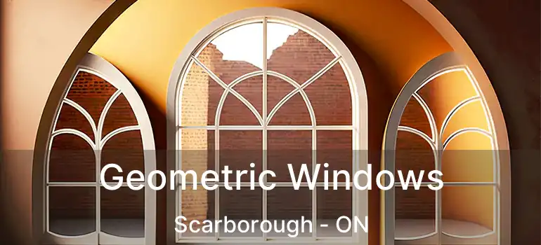  Geometric Windows Scarborough - ON