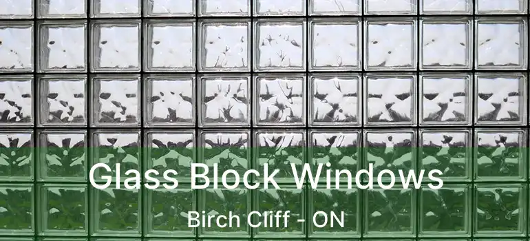  Glass Block Windows Birch Cliff - ON