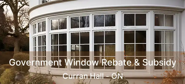 Government Window Rebate & Subsidy Curran Hall - ON