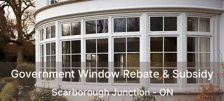  Government Window Rebate & Subsidy Scarborough Junction - ON