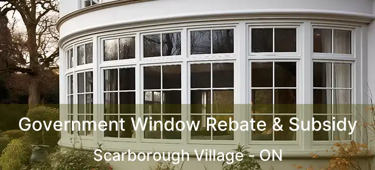  Government Window Rebate & Subsidy Scarborough Village - ON