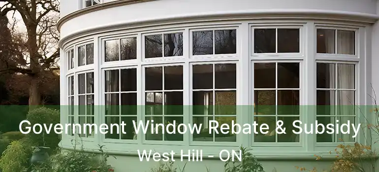  Government Window Rebate & Subsidy West Hill - ON