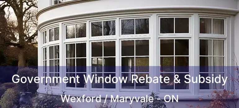 Government Window Rebate & Subsidy Wexford / Maryvale - ON