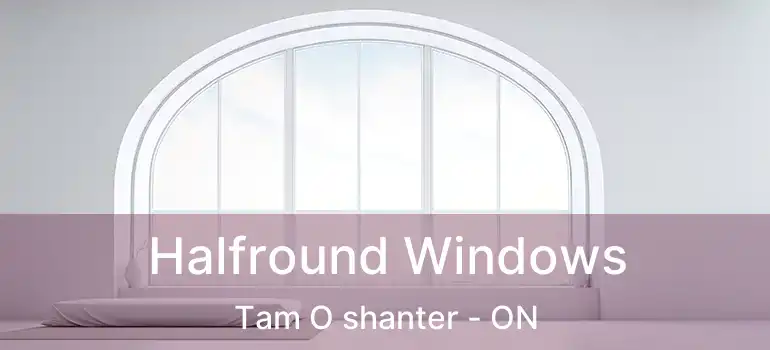  Halfround Windows Tam O shanter - ON
