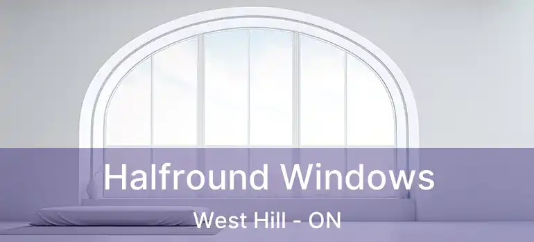  Halfround Windows West Hill - ON