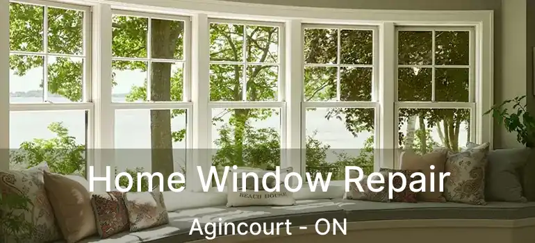 Home Window Repair Agincourt - ON