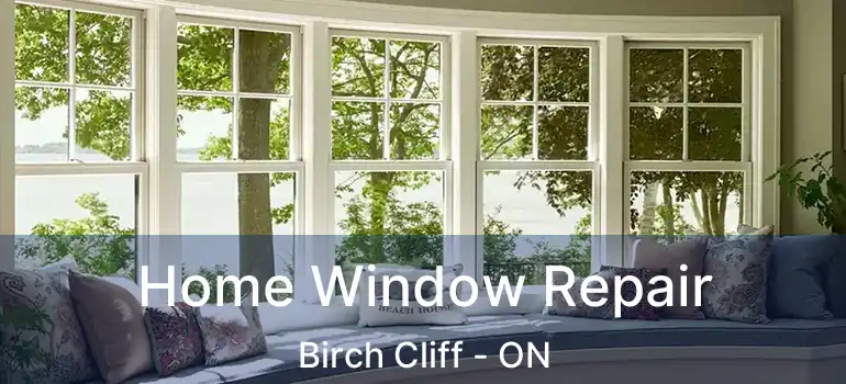 Home Window Repair Birch Cliff - ON