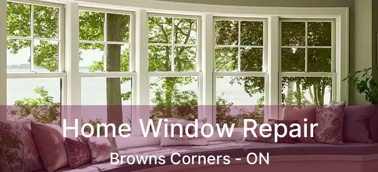 Home Window Repair Browns Corners - ON