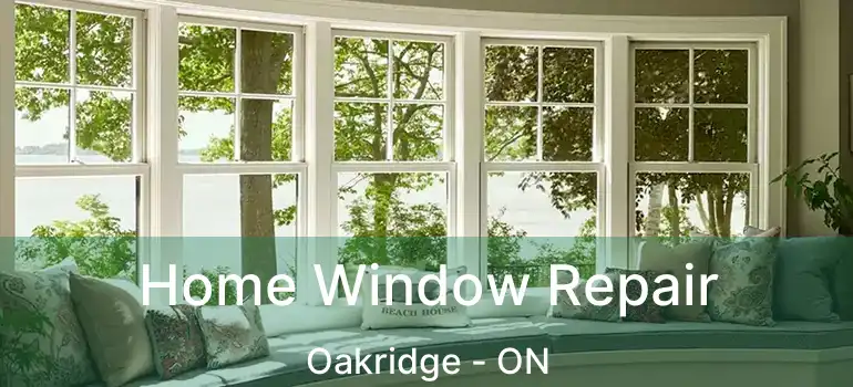 Home Window Repair Oakridge - ON