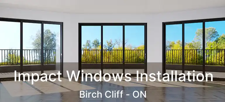  Impact Windows Installation Birch Cliff - ON