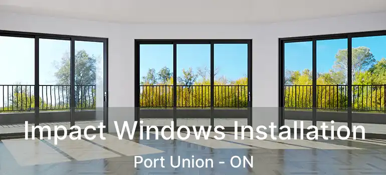 Impact Windows Installation Port Union - ON