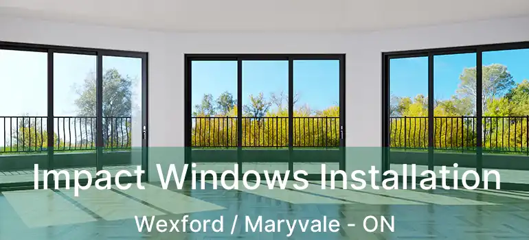 Impact Windows Installation Wexford / Maryvale - ON