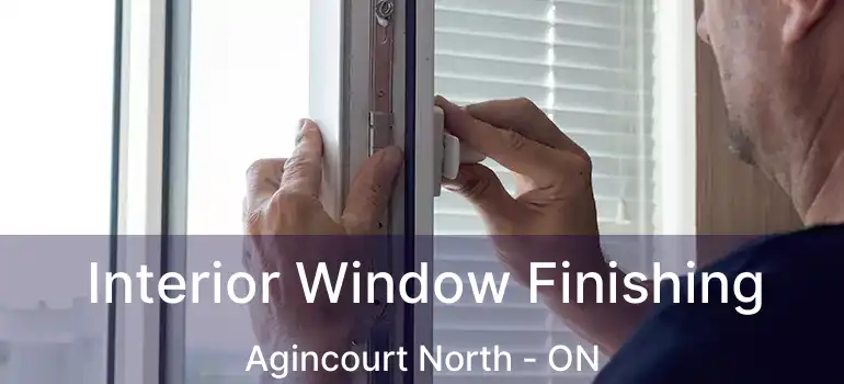  Interior Window Finishing Agincourt North - ON