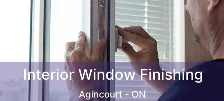  Interior Window Finishing Agincourt - ON