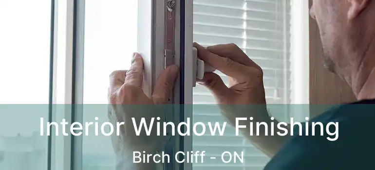  Interior Window Finishing Birch Cliff - ON