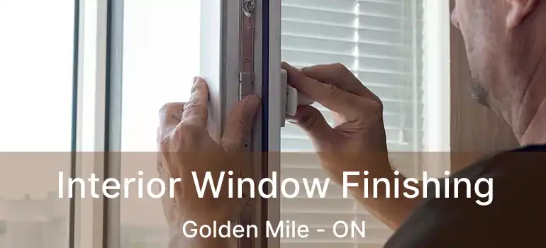  Interior Window Finishing Golden Mile - ON