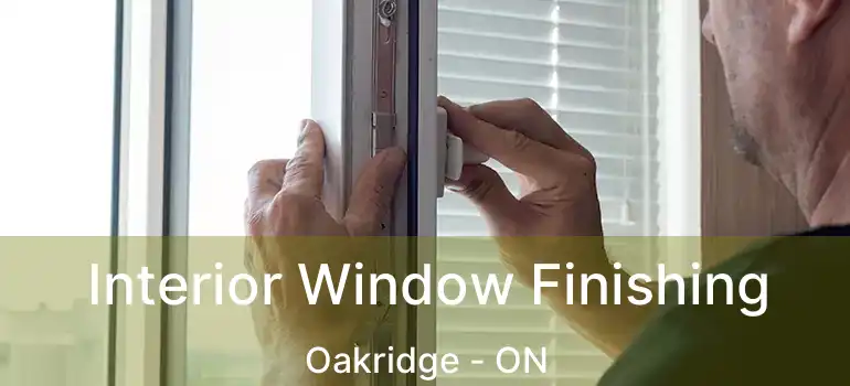  Interior Window Finishing Oakridge - ON