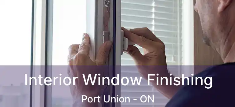  Interior Window Finishing Port Union - ON