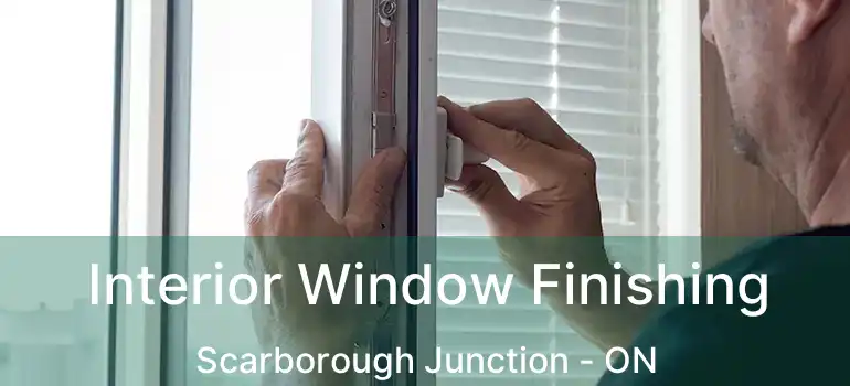  Interior Window Finishing Scarborough Junction - ON