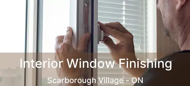  Interior Window Finishing Scarborough Village - ON