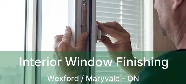  Interior Window Finishing Wexford / Maryvale - ON