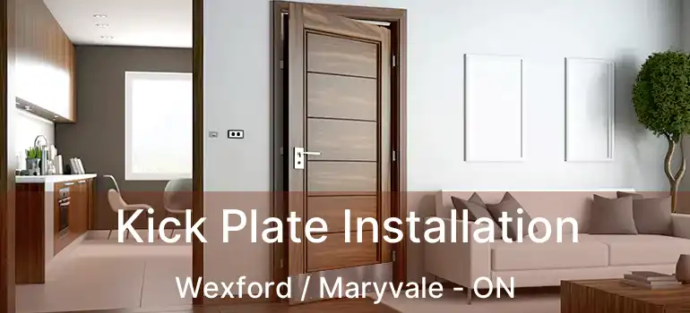  Kick Plate Installation Wexford / Maryvale - ON