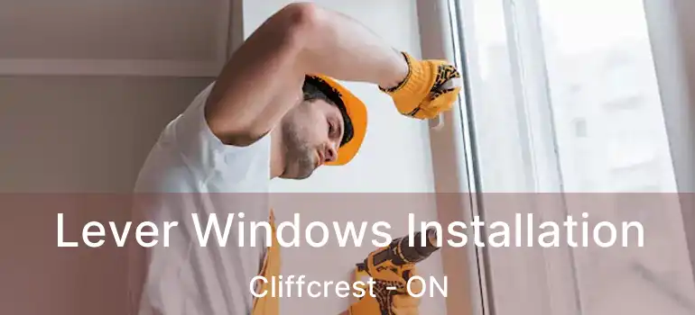  Lever Windows Installation Cliffcrest - ON