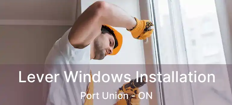  Lever Windows Installation Port Union - ON