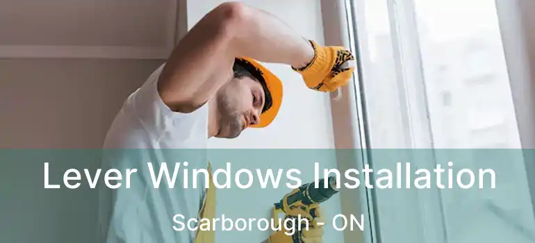  Lever Windows Installation Scarborough - ON