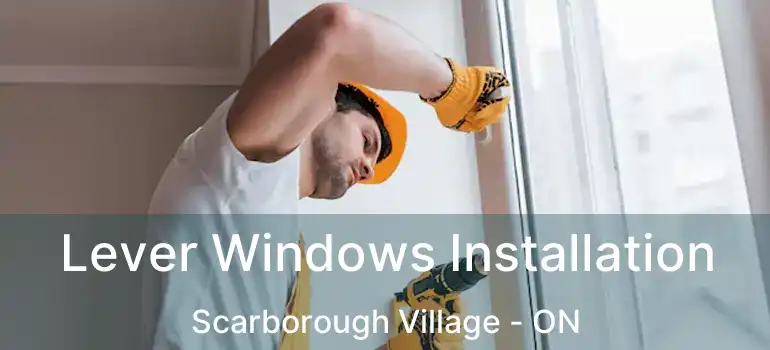  Lever Windows Installation Scarborough Village - ON