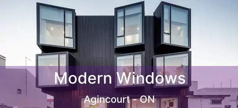  Modern Windows Agincourt - ON