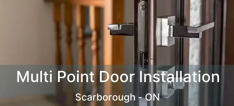  Multi Point Door Installation Scarborough - ON