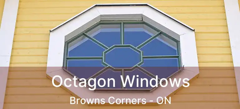  Octagon Windows Browns Corners - ON