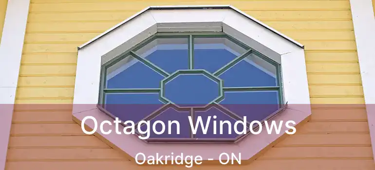  Octagon Windows Oakridge - ON