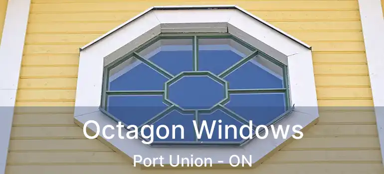  Octagon Windows Port Union - ON