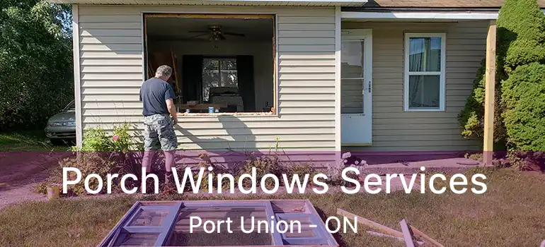  Porch Windows Services Port Union - ON