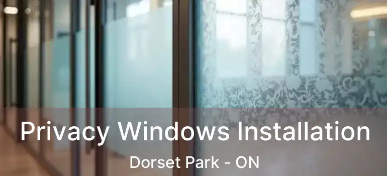  Privacy Windows Installation Dorset Park - ON