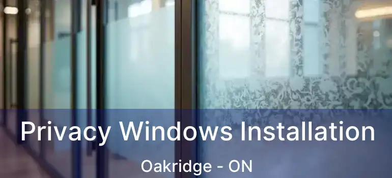  Privacy Windows Installation Oakridge - ON