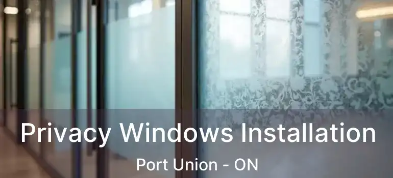  Privacy Windows Installation Port Union - ON