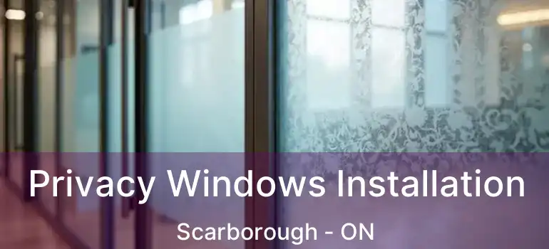  Privacy Windows Installation Scarborough - ON
