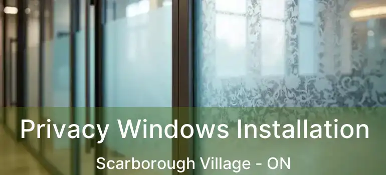  Privacy Windows Installation Scarborough Village - ON