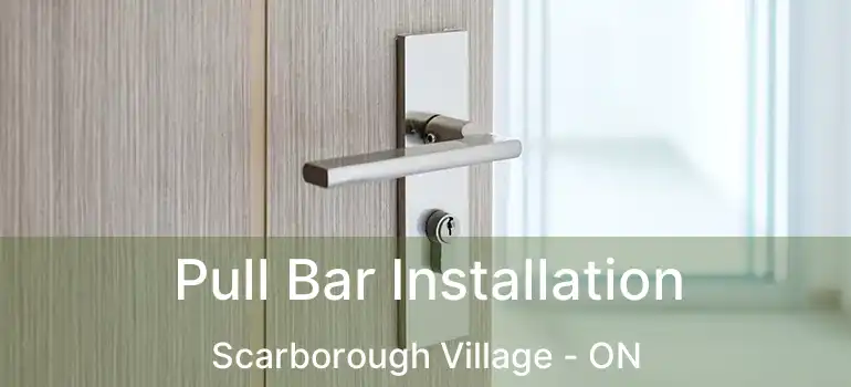  Pull Bar Installation Scarborough Village - ON