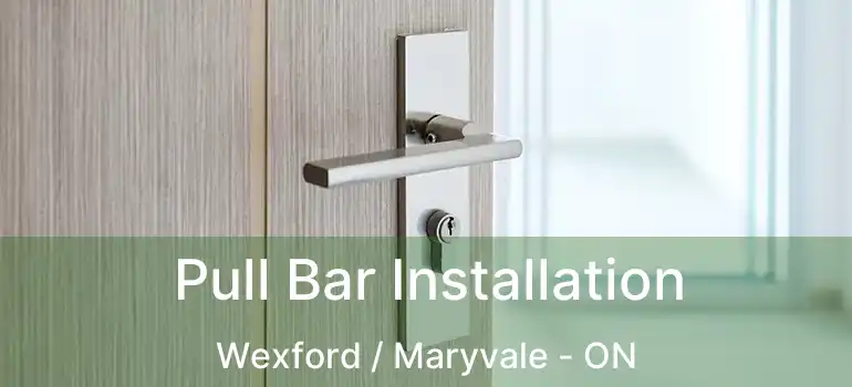  Pull Bar Installation Wexford / Maryvale - ON
