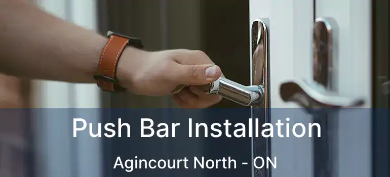  Push Bar Installation Agincourt North - ON