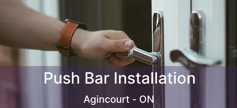  Push Bar Installation Agincourt - ON